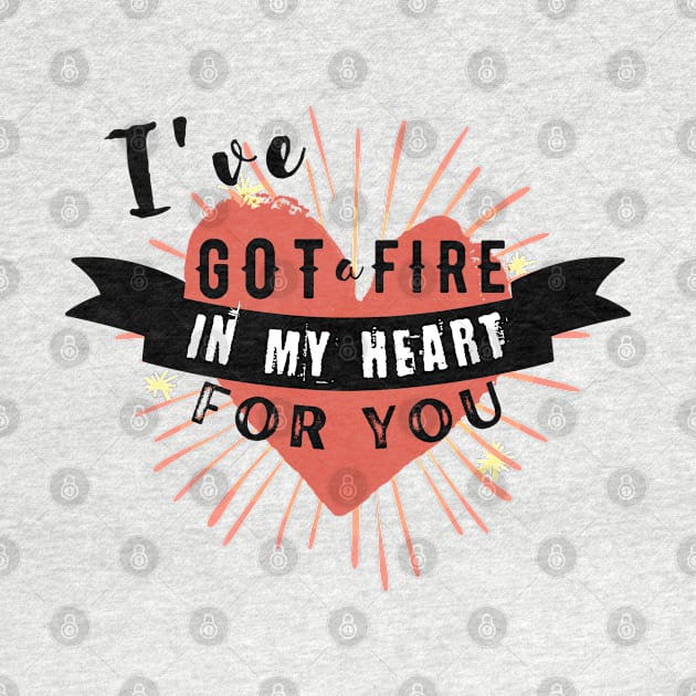 I've got a Fire in my Heart for you by Teessential